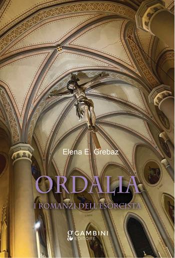 Ordalia. I romanzi dell'esorcista - Elena E. Grebaz - Libro Gambini Editore 2025 | Libraccio.it