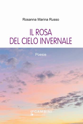 Il rosa del cielo invernale - Rosanna Marina Russo - Libro Gambini Editore 2025 | Libraccio.it