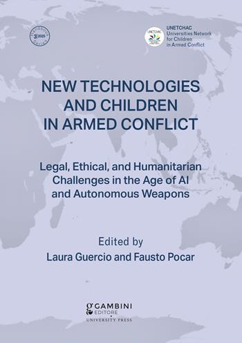 New technologies and children in armed conflict. Legal, ethical, and humanitarian challenges in the age of ai and autonomous weapons  - Libro Gambini Editore 2025 | Libraccio.it