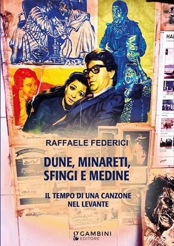 Dune, minareti, sfingi e medine. Il tempo di una canzone nel Levante - Raffaele Federici - Libro Gambini Editore 2025 | Libraccio.it
