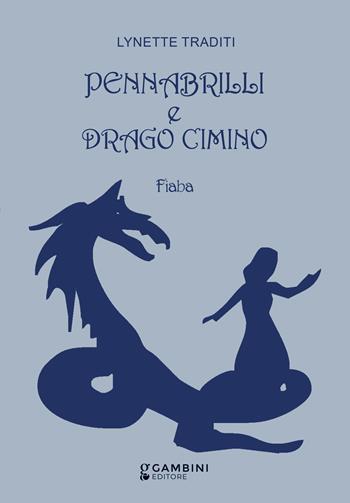 Pennabrilli e drago cimino - Lynette Traditi - Libro Gambini Editore 2025 | Libraccio.it