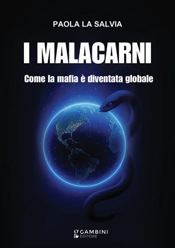 I malacarni. Come la mafia è diventata globale - Paola La Salvia - Libro Gambini Editore 2025 | Libraccio.it