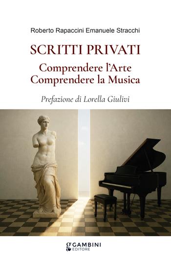 Scritti privati. Comprendere l'arte. Comprendere la musica - Roberto Rapaccini, Emanuele Stracchi - Libro Gambini Editore 2026 | Libraccio.it