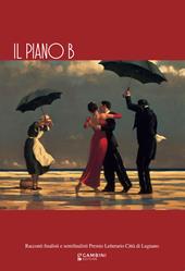 Il piano B. Racconti finalisti e semifinalisti Premio Letterario Città di Lugnano