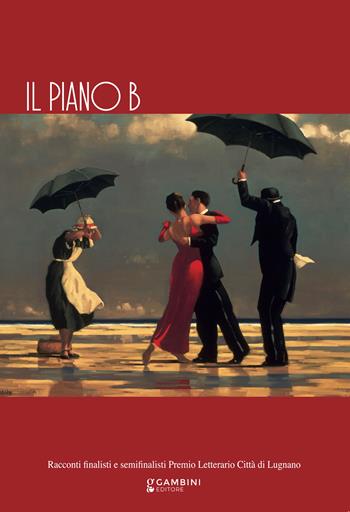 Il piano B. Racconti finalisti e semifinalisti Premio Letterario Città di Lugnano  - Libro Gambini Editore 2026 | Libraccio.it