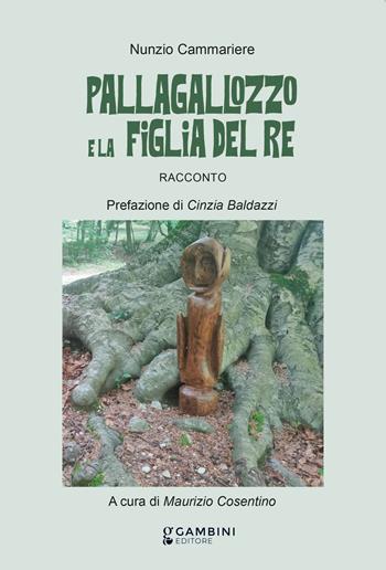Pallagallozzo e la figlia del re. Ediz. italiana e spagnola - Nunzio Cammeriere - Libro Gambini Editore 2026 | Libraccio.it