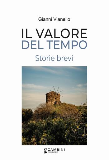 Il valore del tempo - Gianni Vianello - Libro Gambini Editore 2026 | Libraccio.it