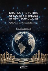 Shaping the future of society in the age of new technologies. Rights, power and democratic governance