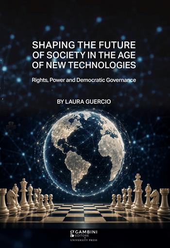 Shaping the future of society in the age of new technologies. Rights, power and democratic governance - Laura Guercio - Libro Gambini Editore 2026, Gambini Editore University Press | Libraccio.it
