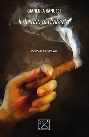 Il destino di Umberto - Gianluca Ranucci - Libro Viola Editrice 2024 | Libraccio.it