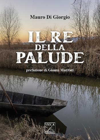 Il re della palude - Mauro Di Giorgio - Libro Viola Editrice 2024 | Libraccio.it