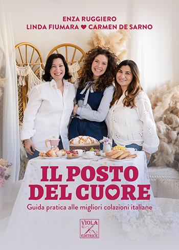 Il posto del cuore. Guida pratica alle migliori colazioni italiane. Ediz. illustrata - Enza Ruggiero, Linda Fiumara, Carmen De Sarno - Libro Viola Editrice 2025 | Libraccio.it