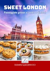 Sweet London. Passeggiate golose a Londra e dintorni