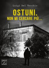 Ostuni. Non mi cercare più...