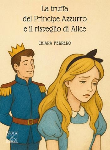 La truffa del principe azzurro e il risveglio di Alice - Monica Foglietti - Libro Viola Editrice 2025, Storie di vita | Libraccio.it