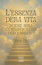 L'essenza della vita. Poesie sulla consapevolezza dello spirito