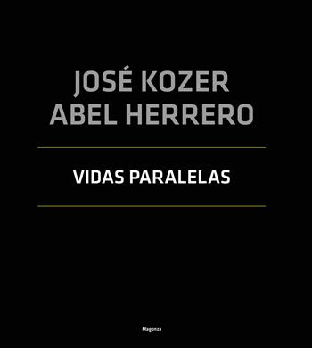 Vidas paralelas - José Kozer, Albel Herre - Libro Magonza 2025, Arte | Libraccio.it