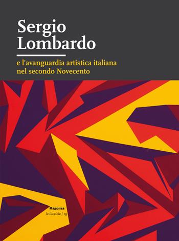Sergio Lombardo e l’avanguardia artistica italiana nel secondo Novecento. Ediz. illustrata  - Libro Magonza 2025, Le lucciole | Libraccio.it