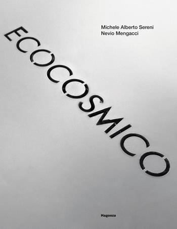 Ecocosmico. Dalle sculture nella città all'arte delle comunità. Il Quartiere 10, Villa San Martino. Ediz. illustrata - Michele Alberto Sereni, Nevio Mengacci - Libro Magonza 2025, Arte | Libraccio.it