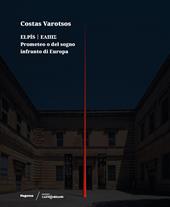 Costas Varotsos. Elpís. Prometeo o del sogno infranto di Europa. Catalogo della mostra (Lecce, 29 giugno 2024-12 giugno 2025). Ediz. italiana e inglese