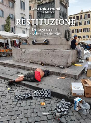 Restituzione. Dialogo su resti, eredità, gratitudini - Maria Letizia Proietti, Silvia Manca - Libro Magonza 2025, Arte | Libraccio.it