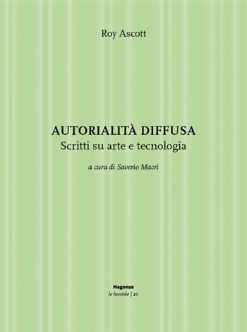 Autorialità diffusa. Scritti su arte e tecnologia. Ediz. illustrata - Roy Ascott - Libro Magonza 2025, Le lucciole | Libraccio.it