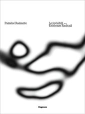 Pamela Diamante. Le invisibili. Esistenze radicali. Ediz. italiana e inglese