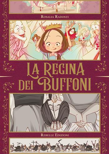 La regina dei buffoni - Rosalia Radosti - Libro Rebelle Edizioni 2024 | Libraccio.it