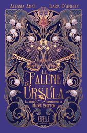 Le falene di Ursula. La storia dimenticata di Madre Shipton. Ediz. a colori
