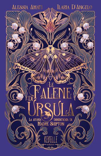 Le falene di Ursula. La storia dimenticata di Madre Shipton. Ediz. a colori - Alessia Amati - Libro Rebelle Edizioni 2025 | Libraccio.it