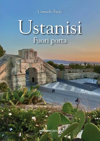 Ustanisi. Fuori porta - Carmelo Fazio - Libro Monti Edizioni 2024 | Libraccio.it