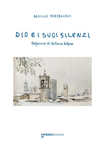 Dio e i suoi silenzi - Aloisio Mazzoleni - Libro Monti Edizioni 2024 | Libraccio.it