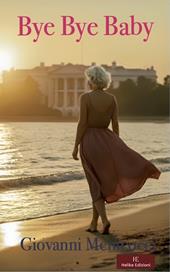 Bye Bye Baby. La Casa Bianca, amore e tradimento tra intrighi di potere e passioni proibite