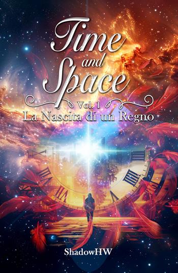 La nascita di un regno. Time and space. Vol. 1 - ShadowHW - Libro La Forgia Press 2024 | Libraccio.it
