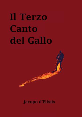 Il terzo canto del gallo - Jacopo D’Elisiis - Libro La Forgia Press 2024 | Libraccio.it