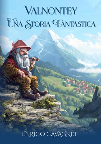 Valnontey. Una storia fantastica - Enrico Cavagnet - Libro La Forgia Press 2024 | Libraccio.it