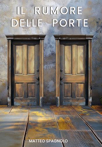 Il rumore delle porte - Matteo Spagnolo - Libro La Forgia Press 2024 | Libraccio.it