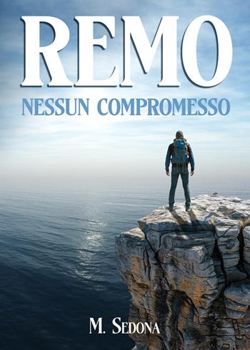 Remo. Nessun compromesso - M. Sedona - Libro La Forgia Press 2024 | Libraccio.it