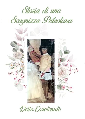 Storia di una scugnizza puteolana - Delia Carotenuto - Libro La Forgia Press 2024 | Libraccio.it