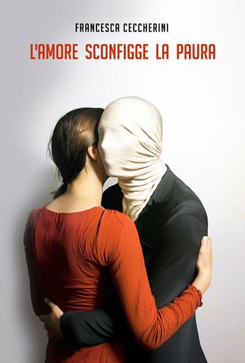 L'amore sconfigge la paura - Francesca Ceccherini - Libro La Forgia Press 2024 | Libraccio.it