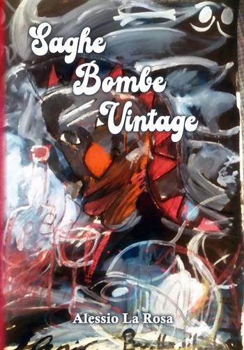 Saghe Bombe Vintage - Alessio La Rosa - Libro La Forgia Press 2025 | Libraccio.it