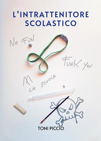 L'intrattenitore scolastico - Toni Piccio - Libro La Forgia Press 2025 | Libraccio.it