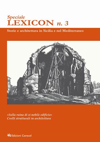 Lexicon. Speciale. Vol. 3: «Sulla ruina di sì nobile edificio». Crolli strutturali in architettura  - Libro Edizioni Caracol 2024 | Libraccio.it
