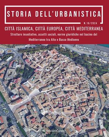 Storia dell'urbanistica (2024). Vol. 16: Città islamica, città europea, città mediterranea. Strutture insediative, assetti sociali, norme giuridiche nel bacino del Mediterraneo tra Alto e Basso Medioevo  - Libro Edizioni Caracol 2025 | Libraccio.it