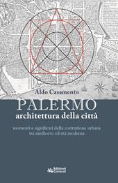 Palermo, architettura della città momenti e significati della costruzione urbana tra medioevo ed età moderna