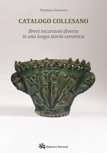 Catalogo Collesano. Brevi incursioni diverse in una lunga storia ceramica - Tommaso Gambaro - Libro Edizioni Caracol 2025 | Libraccio.it
