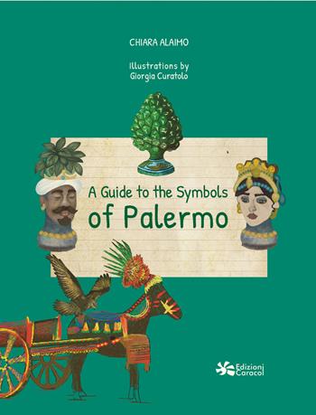 A guide to the symbols of Palermo - Chiara Alaimo - Libro Edizioni Caracol 2026 | Libraccio.it