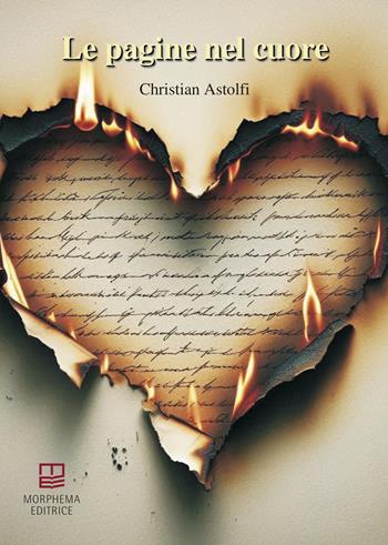 Le pagine nel cuore - Christian Astolfi - Libro Morphema Editrice 2024, Autori in erba | Libraccio.it