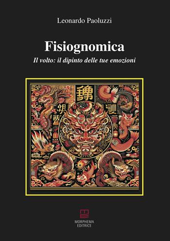 Fisiognomica. Il volto: il dipinto delle tue emozioni - Leonardo Paoluzzi - Libro Morphema Editrice 2024, Medicina e salute | Libraccio.it
