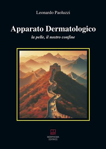 Apparato dermatologico. La pelle, il nostro confine - Leonardo Paoluzzi - Libro Morphema Editrice 2024, Medicina e salute | Libraccio.it